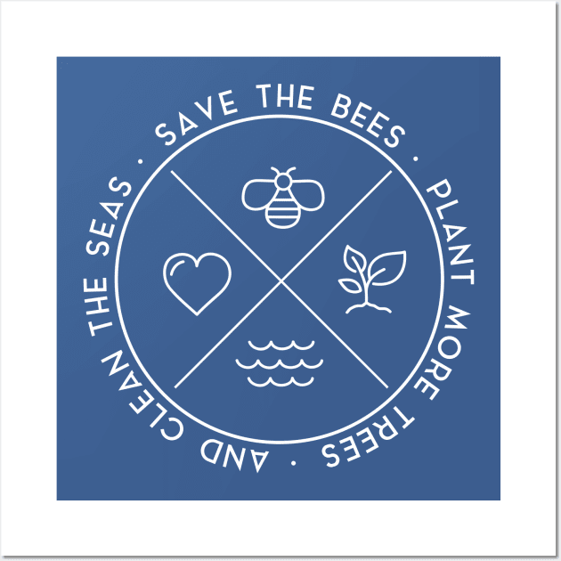 Save The Bees Plant More Trees Clean The Seas - Earth Day Shirt Wall Art by secondskin